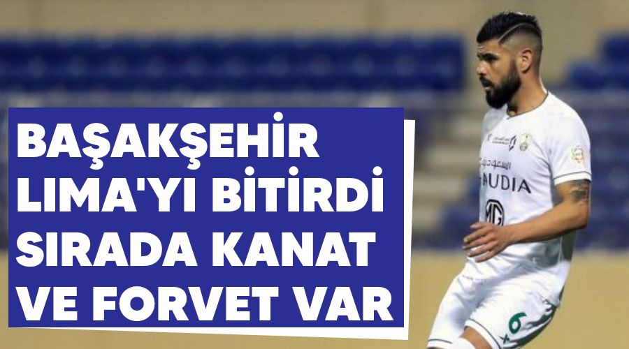 Başakşehir Lima'yı bitirdi, sırada kanat ve forvet var