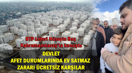 “Devlet afet durumlarında ev satmaz, zararı ücretsiz karşılar”