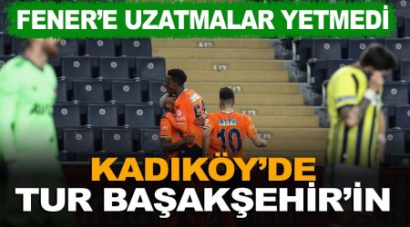 Fener'e uzatmalar yetmedi! Kadky'de turu Baakehir geti 