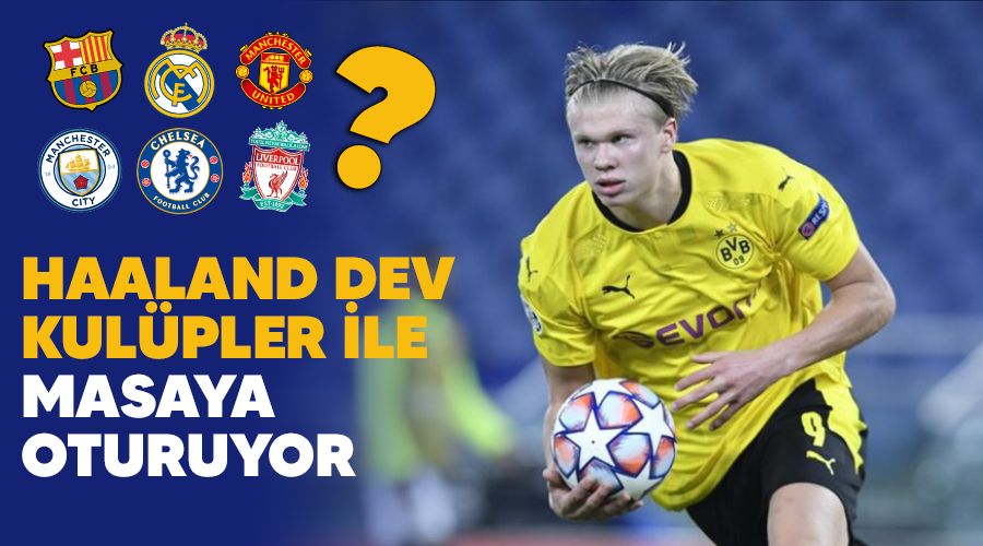 Haaland dev kulüpler ile masaya oturuyor