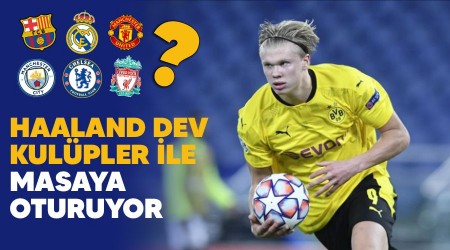 Haaland dev kulüpler ile masaya oturuyor