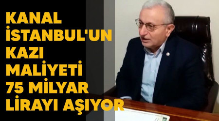 Kanal İstanbul'un kazı maliyeti 75 milyar lirayı aşıyor