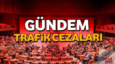 Mecliste gündem trafik cezaları