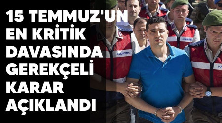 15 Temmuz'un en kritik davasnda gerekeli karar akland