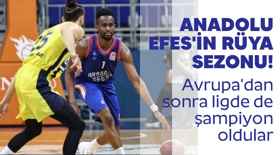 Anadolu Efes'in rya sezonu! Avrupa'dan sonra ligde de ampiyon oldular 