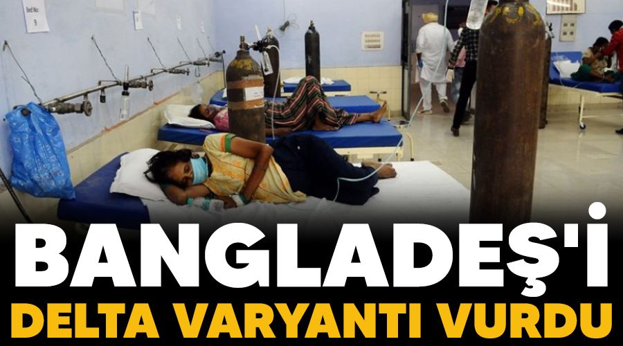 Bangladeş'i Delta varyantı vurdu