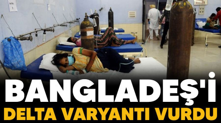 Bangladeş'i Delta varyantı vurdu