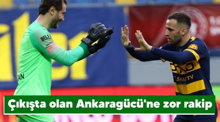 Çıkışta olan Ankaragücü'ne zor rakip