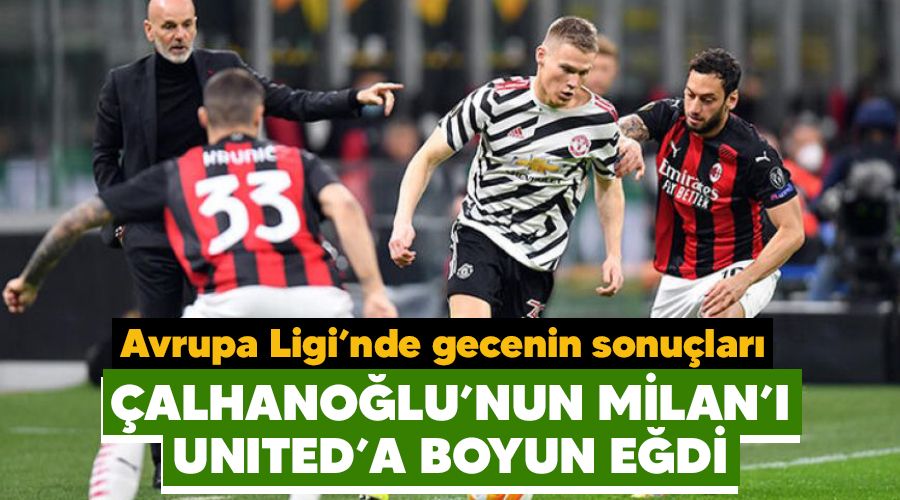 Hakan Çalhanoğlu ve İbrahimoviç'in Milan'ı Manchester United'a boyun eğdi