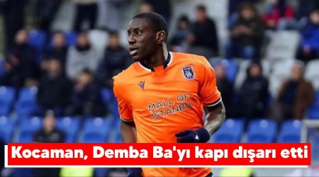 Kocaman, Demba Ba'y kap dar etti