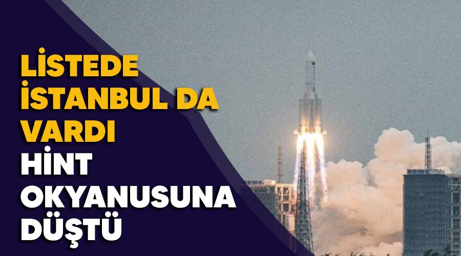 Listede İstanbul da vardı Hint okyanusuna düştü