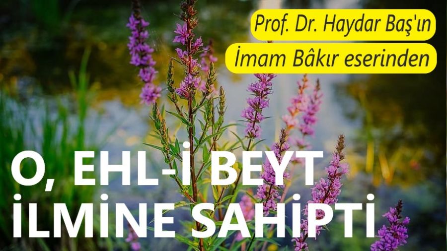 O, Ehl-i Beyt ilmine sahipti