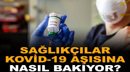 Sağlıkçılar Kovid-19 aşısına nasıl bakıyor