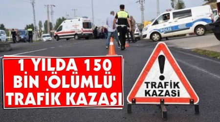 1 yılda 150 bin 'ölümlü' trafik kazası