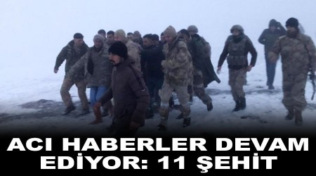 Acı haberler devam ediyor: 11 şehit