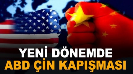 Belli oldu... Yeni dönemde ABD-Çin kapışması izleyeceğiz