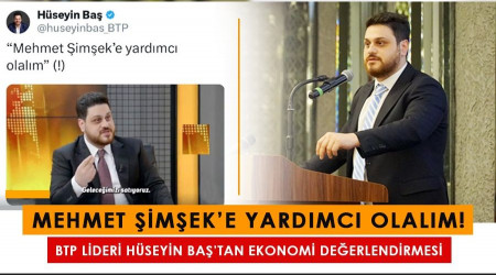 BTP Lideri Hüseyin Baş’tan ekonomi değerlendirmesi