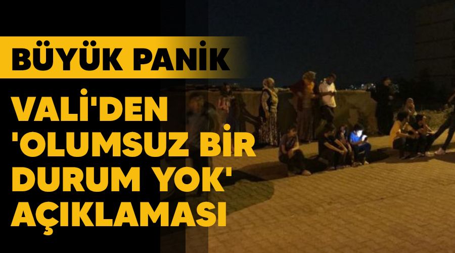 Byk panik, Vali'den 'olumsuz bir durum yok' aklamas