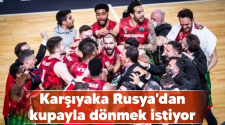 Karşıyaka Rusya'dan kupayla dönmek istiyor