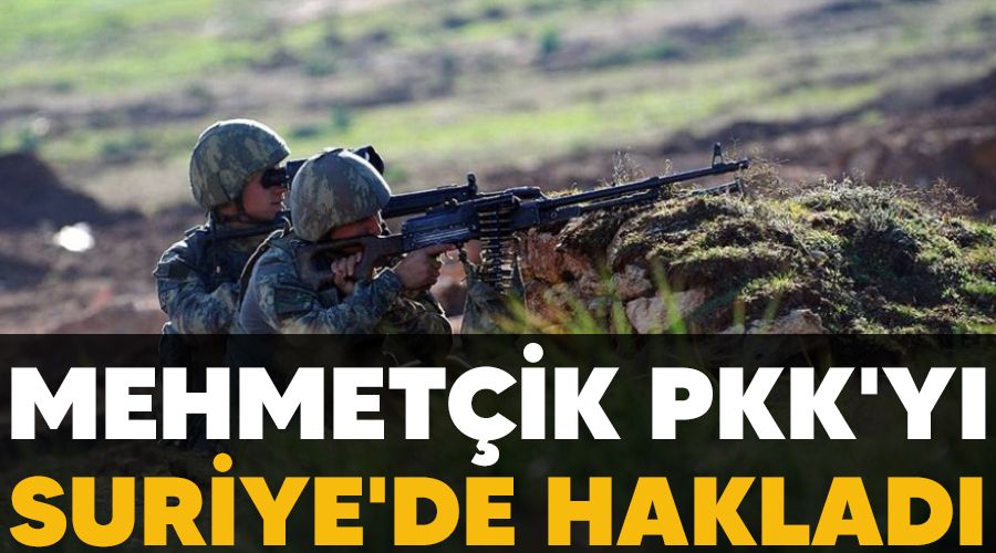 Mehmetçik, PKK'yı Suriye'de hakladı