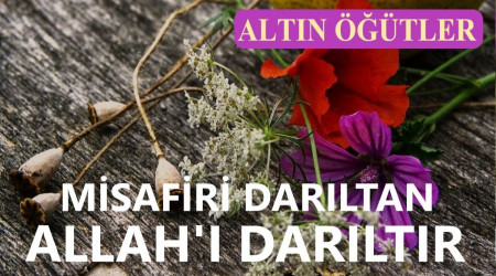 ‘Misafiri darıltan Allah’ı darıltır’