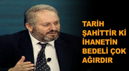 Tarih ahittir ki ihanetin bedeli ok ardr