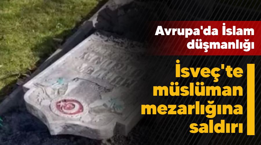 Avrupa'da İslam düşmanlığı, İsveç'te müslüman mezarlığına saldırı