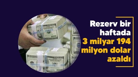 Rezerv bir haftada 3 milyar 194 milyon dolar azald