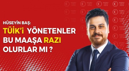 TÜİK’i yönetenler bu maaşa razı olur mu?