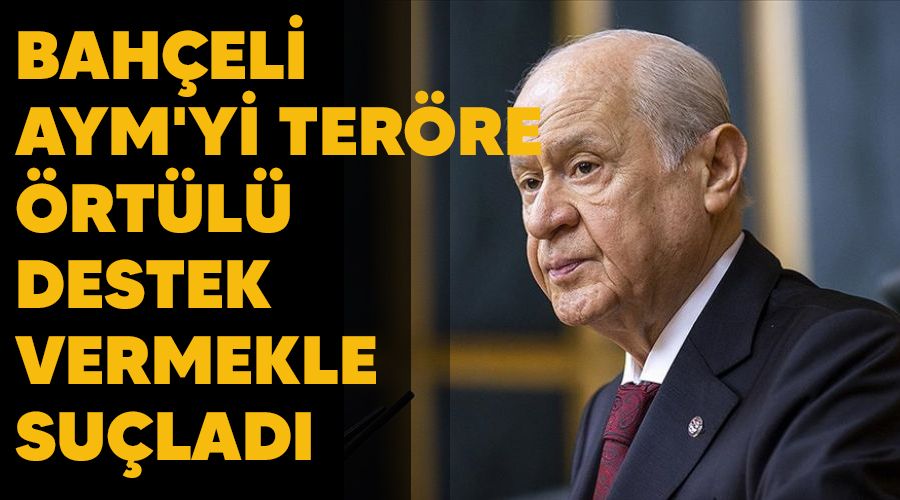 Bahçeli AYM'yi teröre örtülü destek vermekle suçladı