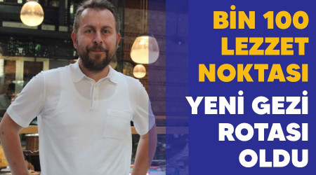 Bin 100 lezzet noktas, yeni gezi rotas oldu