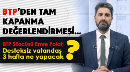 BTP'den tam kapanma deerledirmesi