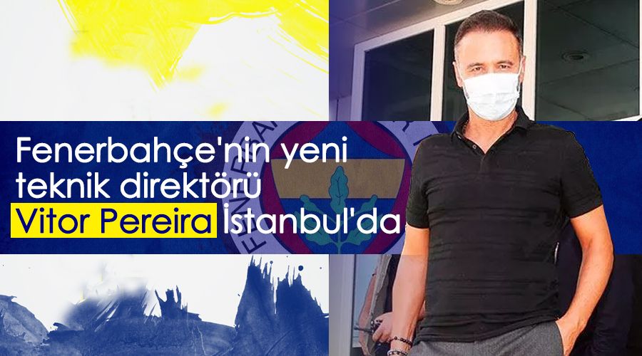 Fenerbahe'nin yeni teknik direktr Pereira stanbul'a geldi