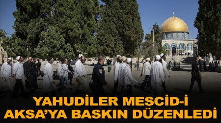 Yahudiler Mescid-i Aksa'ya baskın düzenledi