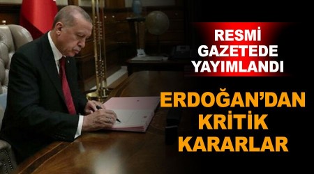 Erdoan'dan kritik kararlar...Resmi gazetede