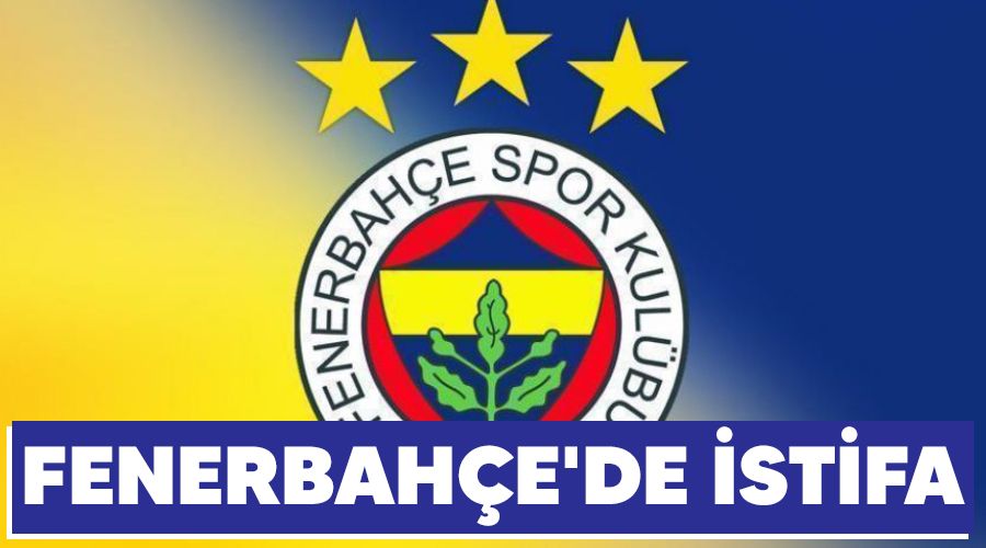 Fenerbahçe'de istifa
