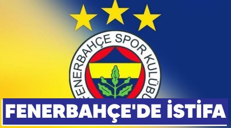 Fenerbahçe'de istifa