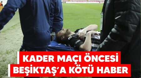 Kader maçı öncesi Beşiktaş'a kötü haber