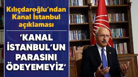 'Kanal İstanbul'un parasını ödemeyeceğiz'