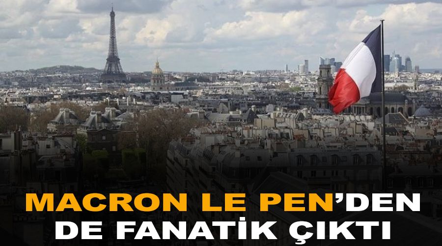 Macron, Le Pen'den de fanatik kt