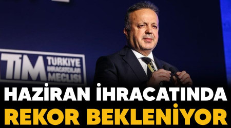Haziran ihracatında rekor bekleniyor