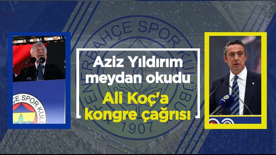 Aziz Yıldırım'dan Ali Koç'a kongre çağrısı