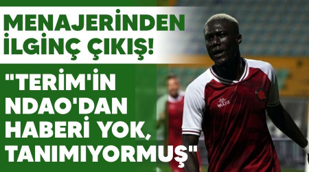 Menajerinden ilginç çıkış! "Terim'in Ndao'dan haberi yok, tanımıyormuş"