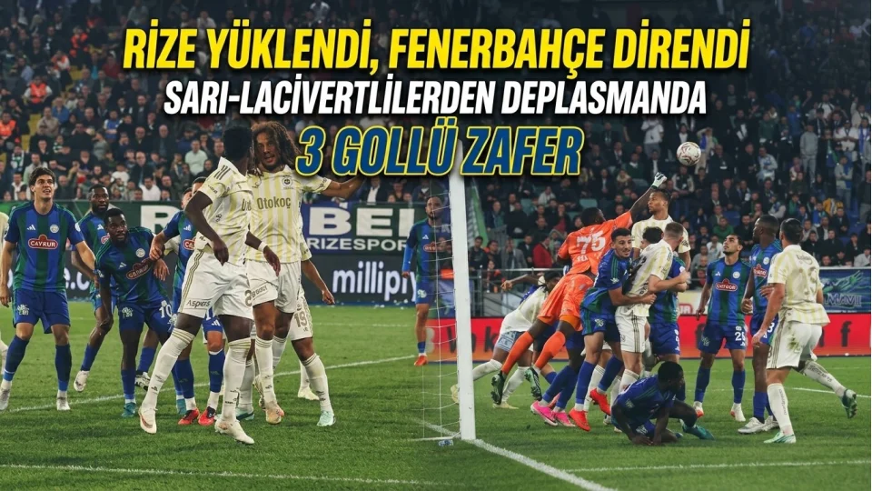 RİZE YÜKLENDİ, FENERBAHÇE DİRENDİ