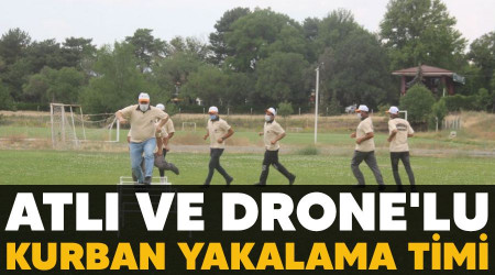 Atlı ve drone'lu kurban yakalama timi