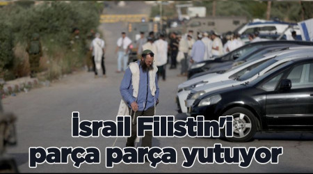 İsrail Filistin'i parça parça yutuyor