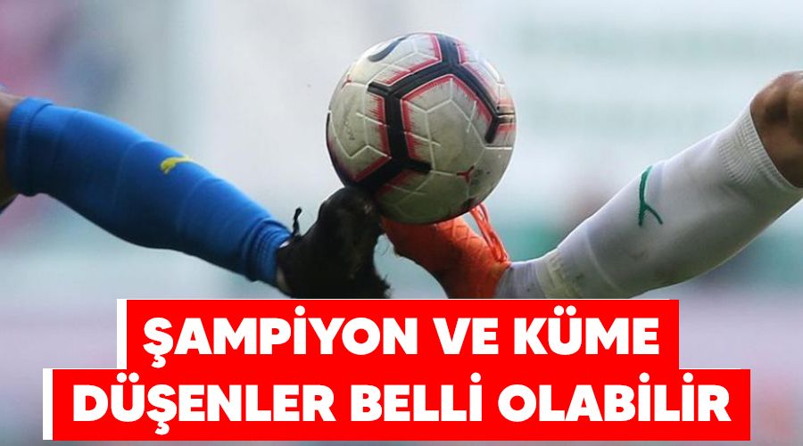 ampiyon ve kme denler belli olabilir