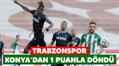 Trabzonspor Konya'dan 1 puanla döndü