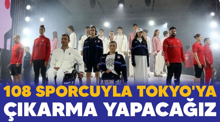 108 sporcuyla Tokyo'ya karma yapacaz 